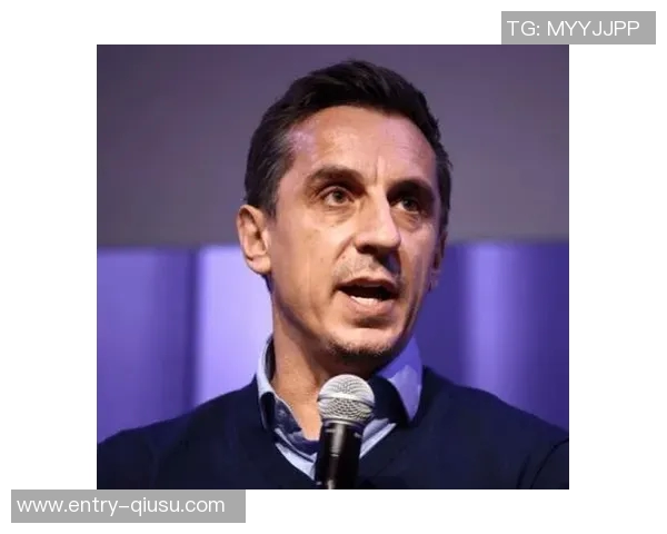 内维尔建议切尔西引进顶级门将中后卫和中锋以提升竞争力